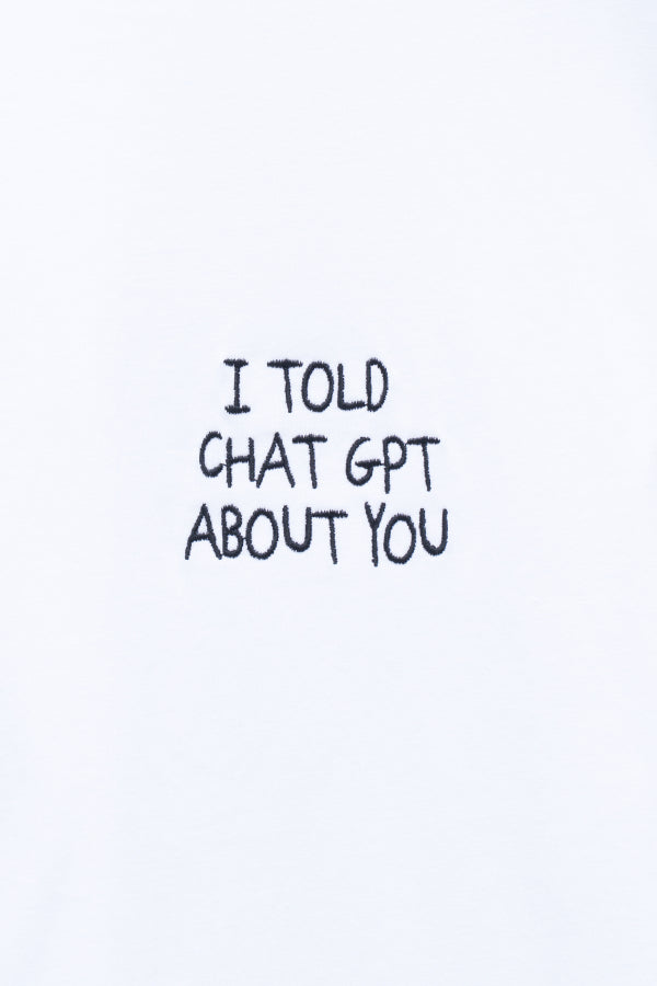 I TOLD CHAT GPT T-SHIRT